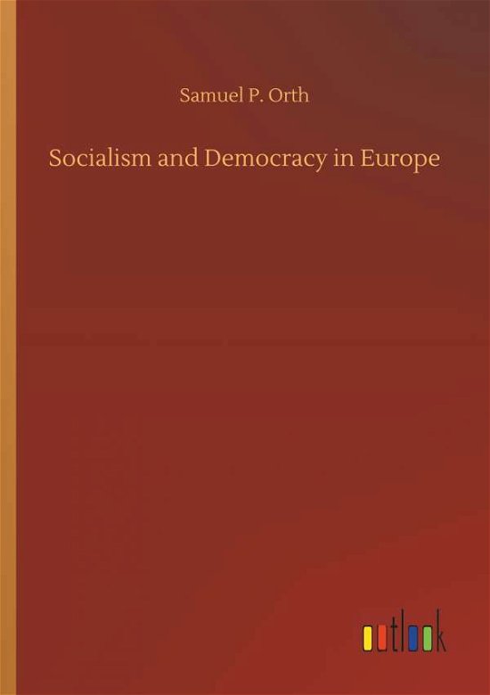 Socialism and Democracy in Europe - Orth - Bøger -  - 9783732686810 - 23. maj 2018
