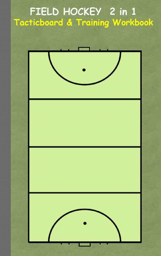 Cover for Theo Von Taane · Field Hockey 2 in 1 Tacticboard and Training Workbook: Tactics / strategies / drills for trainer / coaches, notebook, training, exercise, exercises, drills, practice, exercise course, tutorial, winning strategy, technique, sport club, play moves, coaching (Paperback Bog) (2016)
