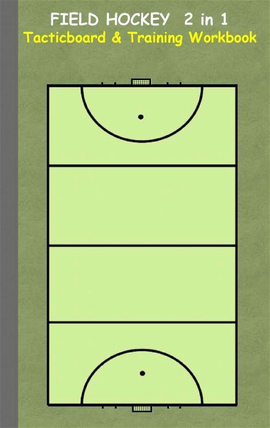 Cover for Theo Von Taane · Field Hockey 2 in 1 Tacticboard and Training Workbook: Tactics / strategies / drills for trainer / coaches, notebook, training, exercise, exercises, drills, practice, exercise course, tutorial, winning strategy, technique, sport club, play moves, coaching (Pocketbok) (2016)