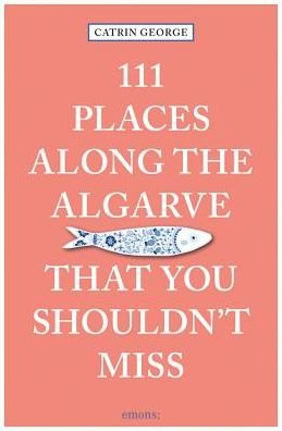 Cover for C. George · 111 Places Along the Algarve That You Shouldn't Miss - 111 Places (Paperback Bog) (2018)