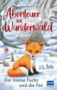 Cover for J. S. Betts · Abenteuer im Wunderwald - Der kleine Fuchs und die Fee (Hardcover Book) (2021)