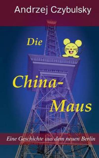 Cover for Czybulsky · Die China-Maus (Bok) (2017)