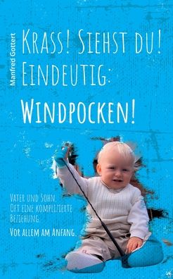 Cover for Manfred Gottert · Krass! Siehst du! Eindeutig: Windpocken!: Vater und Sohn. Oft eine komplizierte Beziehung. Vor allem am Anfang. (Paperback Book) (2021)