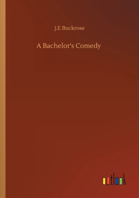 Cover for J E Buckrose · A Bachelor's Comedy (Paperback Bog) (2020)