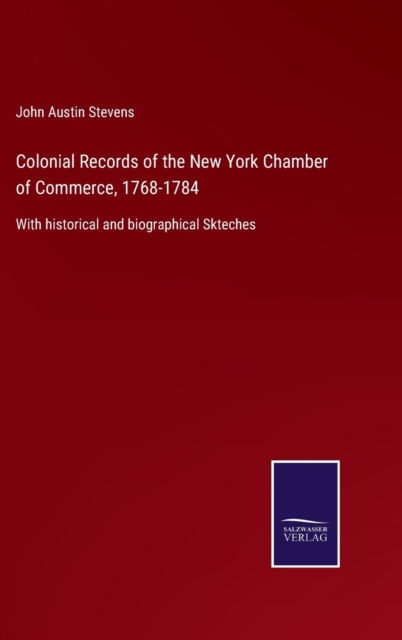 Cover for John Austin Stevens · Colonial Records of the New York Chamber of Commerce, 1768-1784 (Hardcover Book) (2021)