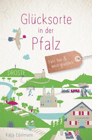 Glücksorte in der Pfalz - Katja Edelmann - Kirjat - Droste Verlag - 9783770024810 - perjantai 26. toukokuuta 2023