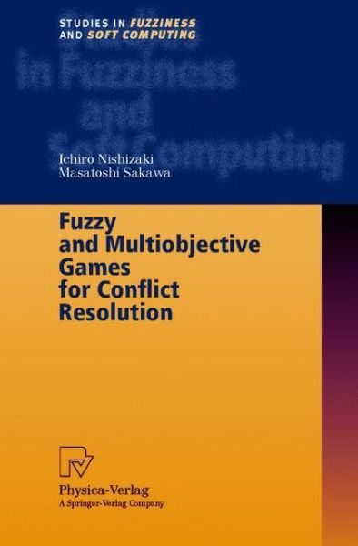 Cover for Ichiro Nishizaki · Fuzzy and Multiobjective Games for Conflict Resolution - Studies in Fuzziness and Soft Computing (Paperback Book) [Softcover reprint of hardcover 1st ed. 2001 edition] (2010)