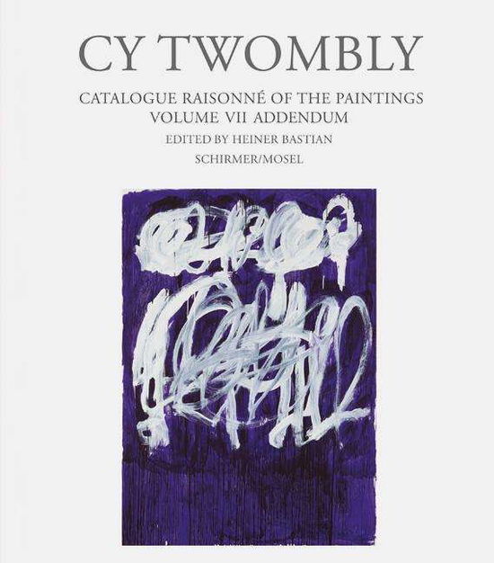 Cover for Heiner Bastian · Cy Twombly - Catalogue Raisonne Of The Paintings Vol. VII Addendum (Hardcover Book) (2018)