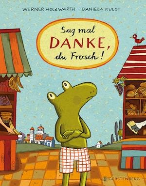 Cover for Holzwarth, Werner; Kulot, Daniela · Sag Mal Danke, Du Frosch! (Buch)