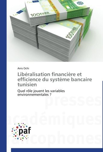 Cover for Anis Ochi · Libéralisation Financière et Efficience Du Système Bancaire Tunisien: Quel Rôle Jouent Les Variables Environnementales ? (Paperback Book) [French edition] (2018)