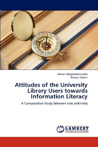 Attitudes of the University Library Users Towards Information Literacy: a Comparative Study Between Iran and India - Khaiser Nikam - Livros - LAP LAMBERT Academic Publishing - 9783843384810 - 29 de novembro de 2012