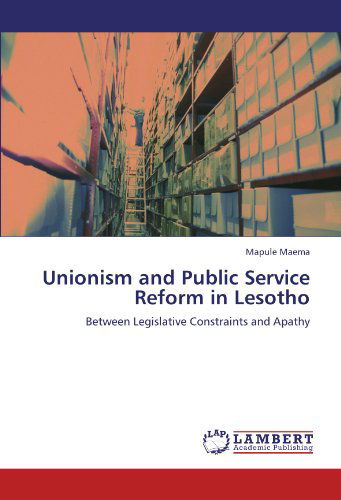 Cover for Mapule Maema · Unionism and Public Service Reform in Lesotho: Between Legislative Constraints and Apathy (Paperback Book) (2011)