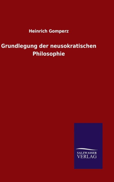 Cover for Heinrich Gomperz · Grundlegung der neusokratischen Philosophie (Hardcover Book) (2015)