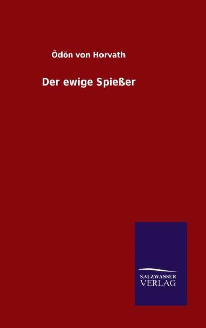 Der Ewige Spiesser - Odon Von Horvath - Bücher - Salzwasser-Verlag Gmbh - 9783846086810 - 11. September 2015