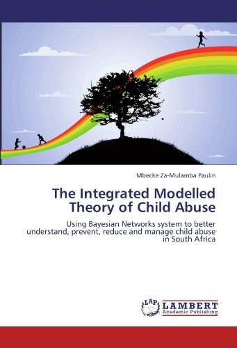 Cover for Mbecke Za-mulamba Paulin · The Integrated Modelled Theory of Child Abuse: Using Bayesian Networks System to Better Understand, Prevent, Reduce and Manage Child Abuse in South Africa (Pocketbok) (2012)