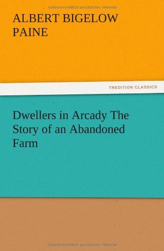 Cover for Albert Bigelow Paine · Dwellers in Arcady the Story of an Abandoned Farm (Paperback Book) (2012)
