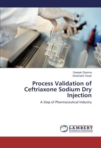 Cover for Shashank Tiwari · Process Validation of Ceftriaxone Sodium Dry Injection: a Step of Pharmaceutical Industry (Paperback Bog) (2012)