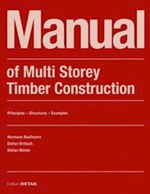 Manual of Multistorey Timber Construction: Principles - Constructions - Examples - DETAIL Construction Manuals - Hermann Kaufmann - Bücher - De Gruyter - 9783955535810 - 3. Oktober 2022