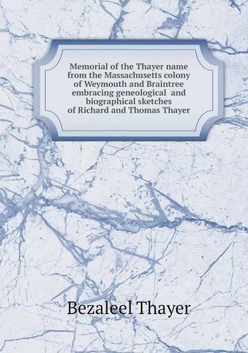Cover for Bezaleel Thayer · Memorial of the Thayer Name from the Massachusetts Colony of Weymouth and Braintree Embracing Geneological  and Biographical Sketches of Richard and Thomas Thayer (Taschenbuch) (2013)