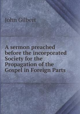 Cover for John Gilbert · A Sermon Preached Before the Incorporated Society for the Propagation of the Gospel in Foreign Parts (Paperback Book) (2015)