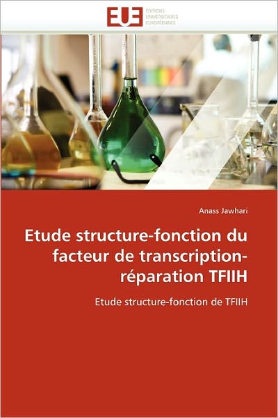 Cover for Anass Jawhari · Etude Structure-fonction Du Facteur De Transcription-réparation Tfiih: Etude Structure-fonction De Tfiih (Paperback Book) [French edition] (2018)