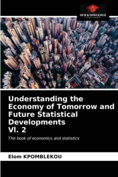 Cover for Elom Kpomblekou · Understanding the Economy of Tomorrow and Future Statistical Developments Vl. 2 (Pocketbok) (2020)