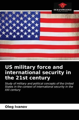 Cover for Oleg Ivanov · US military force and international security in the 21st century (Paperback Book) (2021)
