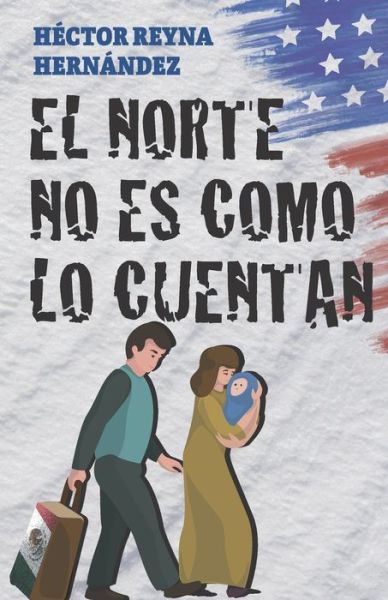 Cover for Héctor Reyna Hernández · El norte no es como lo cuentan (Paperback Book) (2021)