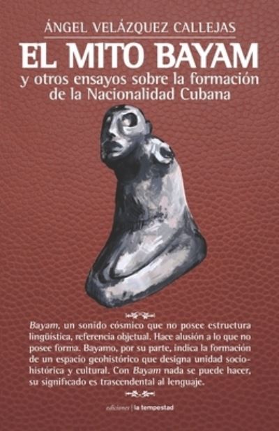 Cover for Angel Velazquez Callejas · El mito Bayam y otros ensayos sobre la formacion de la Nacionalidad Cubana (Paperback Book) (2020)