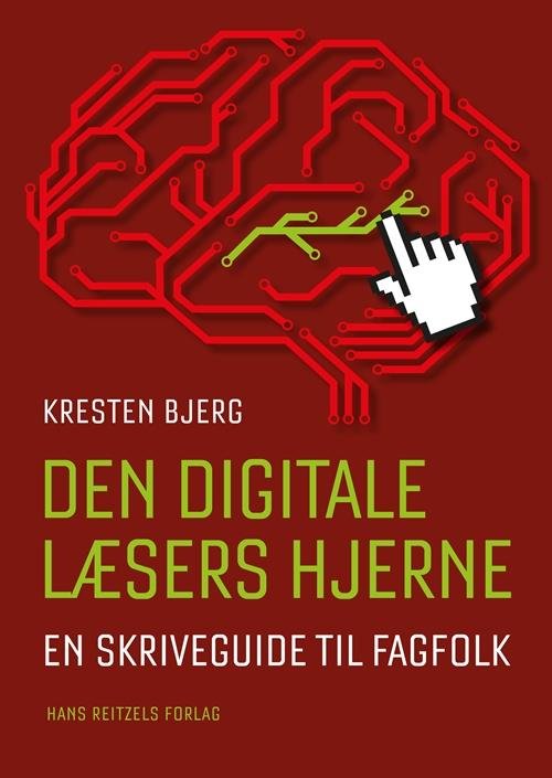 Den digitale læsers hjerne : en skriveguide til fagfolk - Bjerg Kresten - Bøger - HansReitzels - 9788741265810 - 27. juni 2017