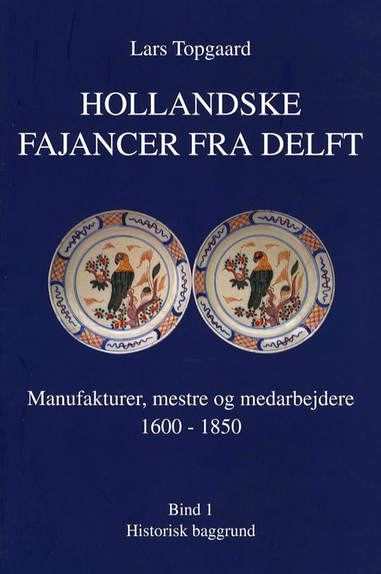 Cover for Lars Topgaard · Hollandske fajancer fra Delft. Historisk baggrund (Book) [1. wydanie] (2006)