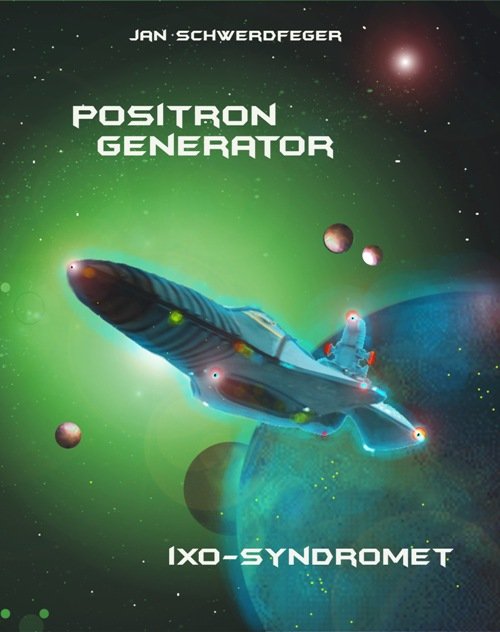 Positron Generator - IXO Syndromet - Jan Schwerdfeger - Bücher - Ørnens Forlag - 9788790548810 - 22. Januar 2019
