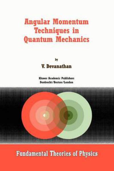 Angular Momentum Techniques in Quantum Mechanics - Fundamental Theories of Physics - V. Devanathan - Books - Springer - 9789048152810 - December 8, 2010