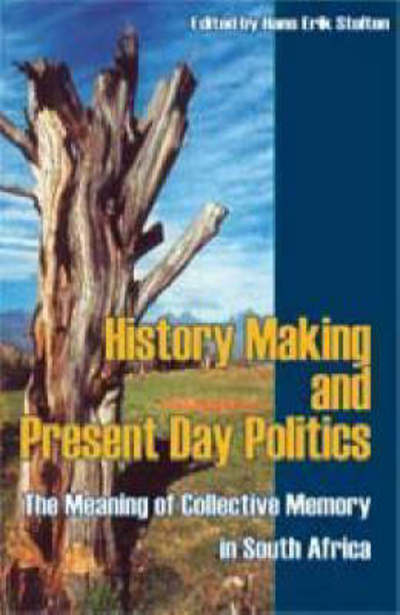 Cover for Hans-eric Stolten · History Making and Present Day Politics: the Meaning of Collective Memory in South Africa (Paperback Book) (2007)