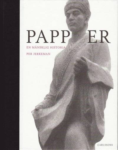 Cover for Jerkeman Per · Papper : en mänsklig historia (Inbunden Bok) (2010)