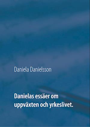 Cover for Daniela Danielsson · Danielas essäer om uppväxten och yrkeslivet. : (Hardcover Book) (2019)