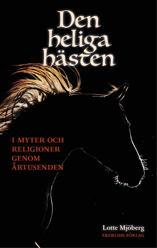 Cover for Lotte Mjöberg · Den helga hästen: I myter och religioner genom årtusenden (Book) (2023)