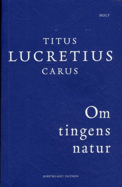 Moly: Om tingens natur - Titus Lucretius Carus - Kirjat - Bokförlaget Faethon - 9789198514810 - perjantai 26. huhtikuuta 2019