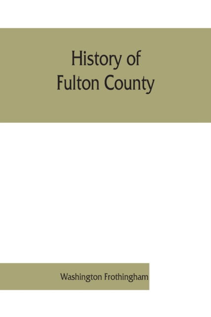 Cover for Washington Frothingham · History of Fulton County (Paperback Book) (2019)