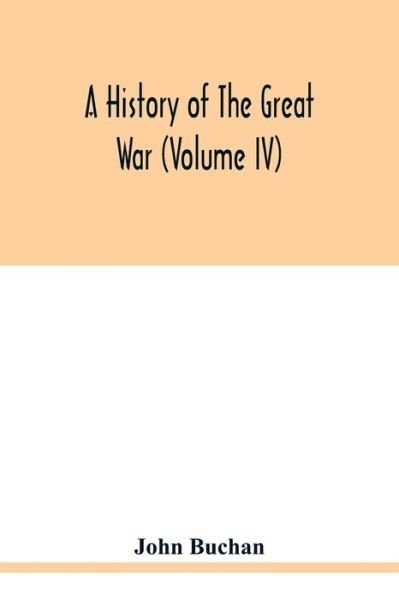A history of the great war (Volume IV) - John Buchan - Books - Alpha Edition - 9789354020810 - May 21, 2020