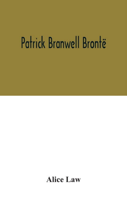 Cover for Alice Law · Patrick Branwell Bronte (Paperback Book) (2020)