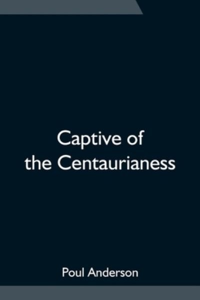 Cover for Poul Anderson · Captive of the Centaurianess (Paperback Bog) (2021)