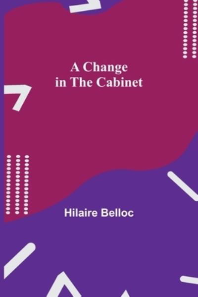 Cover for Hilaire Belloc · A Change in the Cabinet (Taschenbuch) (2021)