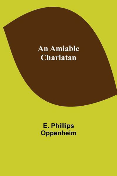 An Amiable Charlatan - E Phillips Oppenheim - Boeken - Alpha Edition - 9789355119810 - 8 oktober 2021