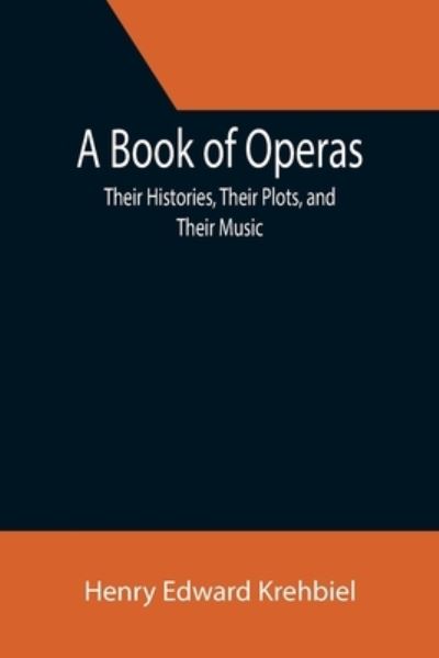 A Book of Operas - Henry Edward Krehbiel - Books - Alpha Edition - 9789355391810 - November 22, 2021