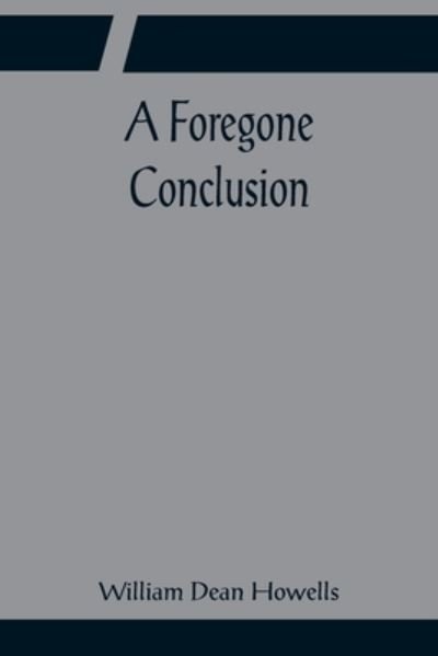 A Foregone Conclusion - William Dean Howells - Bøger - Alpha Edition - 9789356084810 - 11. april 2022