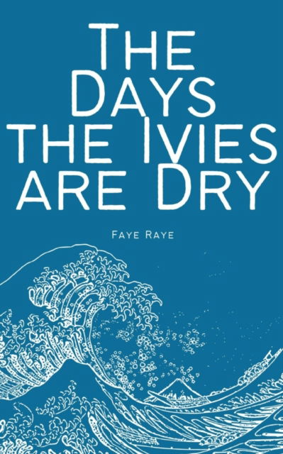 The Days the Ivies are Dry - Faye Raye - Books - BookLeaf Publishing - 9789357441810 - February 1, 2023