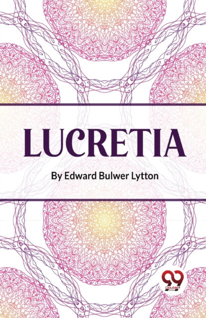 Lucretia - Edward Bulwer Lytton - Livros - Double 9 Books LLP - 9789358019810 - 5 de janeiro de 2023
