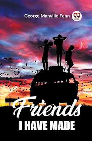 Cover for George Manville Fenn · Friends I Have Made (Edition2023) (Paperback Book) (2024)