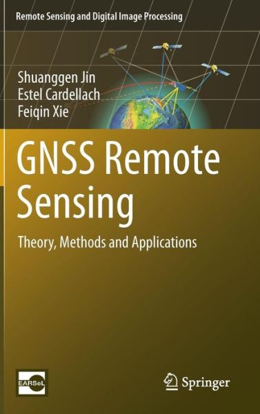 GNSS Remote Sensing: Theory, Methods and Applications - Remote Sensing and Digital Image Processing - Shuanggen Jin - Bøger - Springer - 9789400774810 - 15. oktober 2013